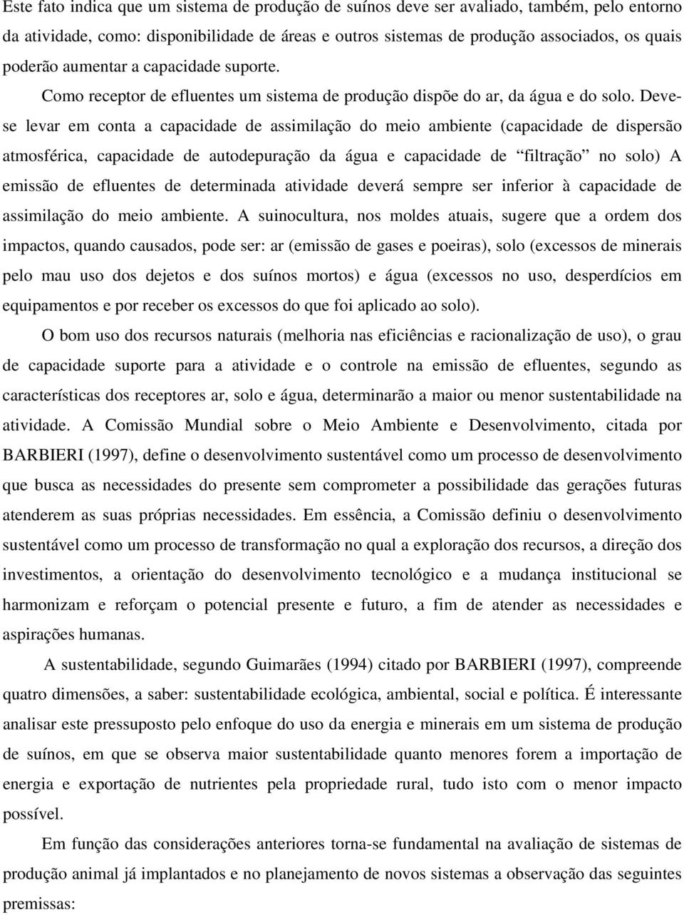 Devese levar em conta a capacidade de assimilação do meio ambiente (capacidade de dispersão atmosférica, capacidade de autodepuração da água e capacidade de filtração no solo) A emissão de efluentes