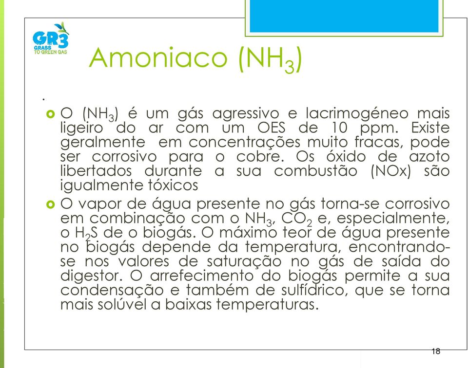 Os óxido de azoto libertados durante a sua combustão (NOx) são igualmente tóxicos O vapor de água presente no gás torna-se corrosivo em combinação com o NH 3, CO