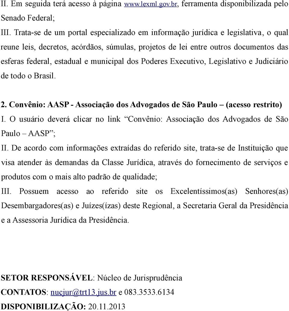municipal dos Poderes Executivo, Legislativo e Judiciário de todo o Brasil. 2. Convênio: AASP - Associação dos Advogados de São Paulo (acesso restrito) I.