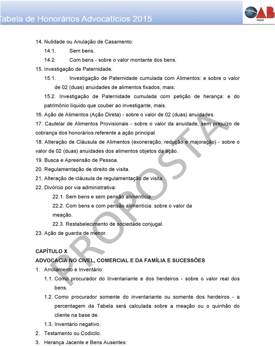 17. Cautelar de Alimentos Provisionais - sobre o valor da anuidade, sem prejuízo de cobrança dos honorários referente a ação principal. 18.