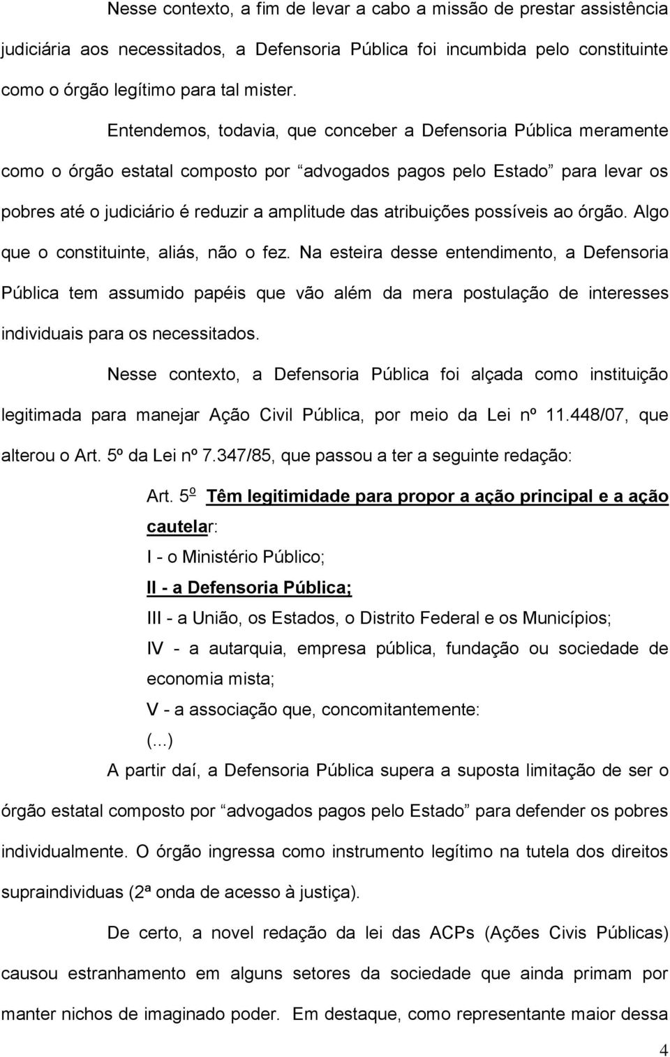 atribuições possíveis ao órgão. Algo que o constituinte, aliás, não o fez.