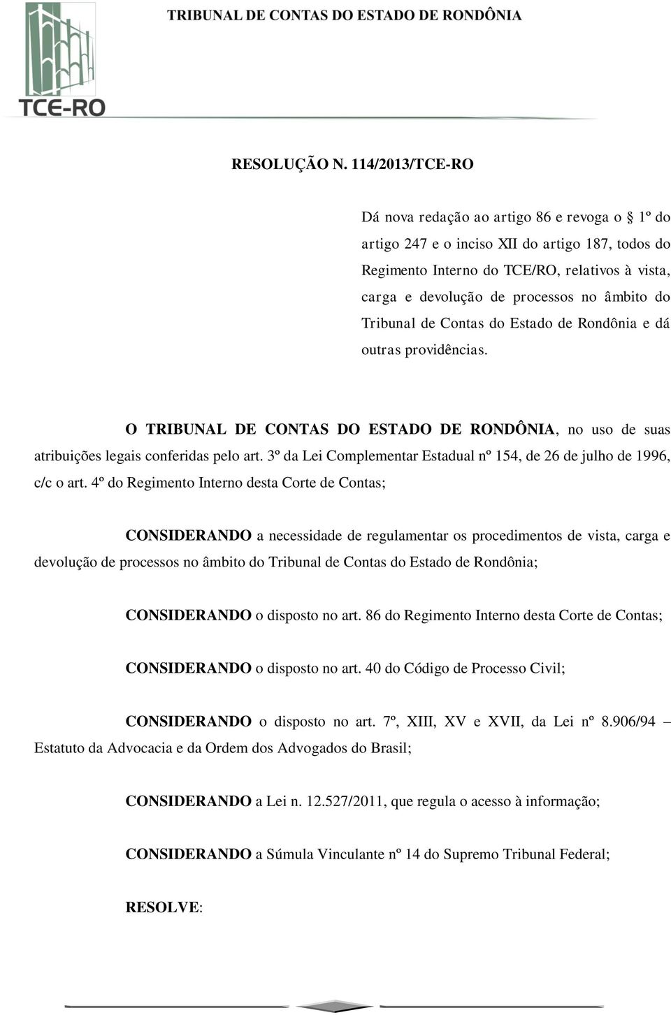 âmbito do Tribunal de Contas do Estado de Rondônia e dá outras providências. O TRIBUNAL DE CONTAS DO ESTADO DE RONDÔNIA, no uso de suas atribuições legais conferidas pelo art.