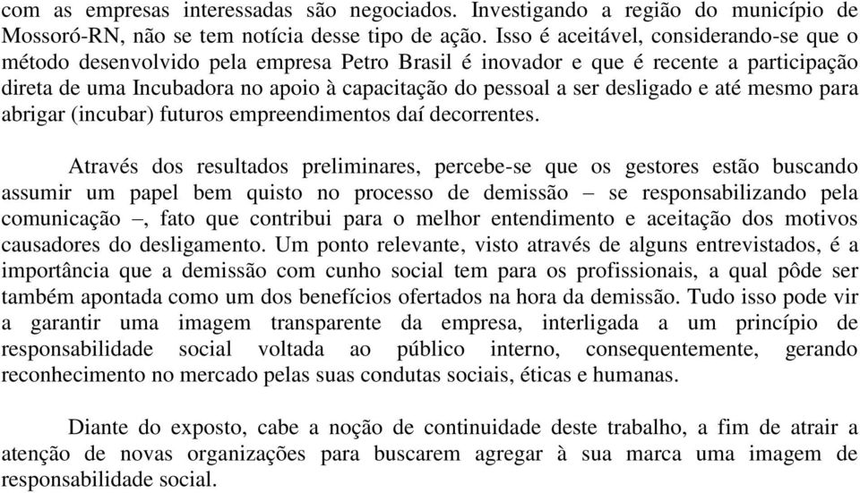 desligado e até mesmo para abrigar (incubar) futuros empreendimentos daí decorrentes.