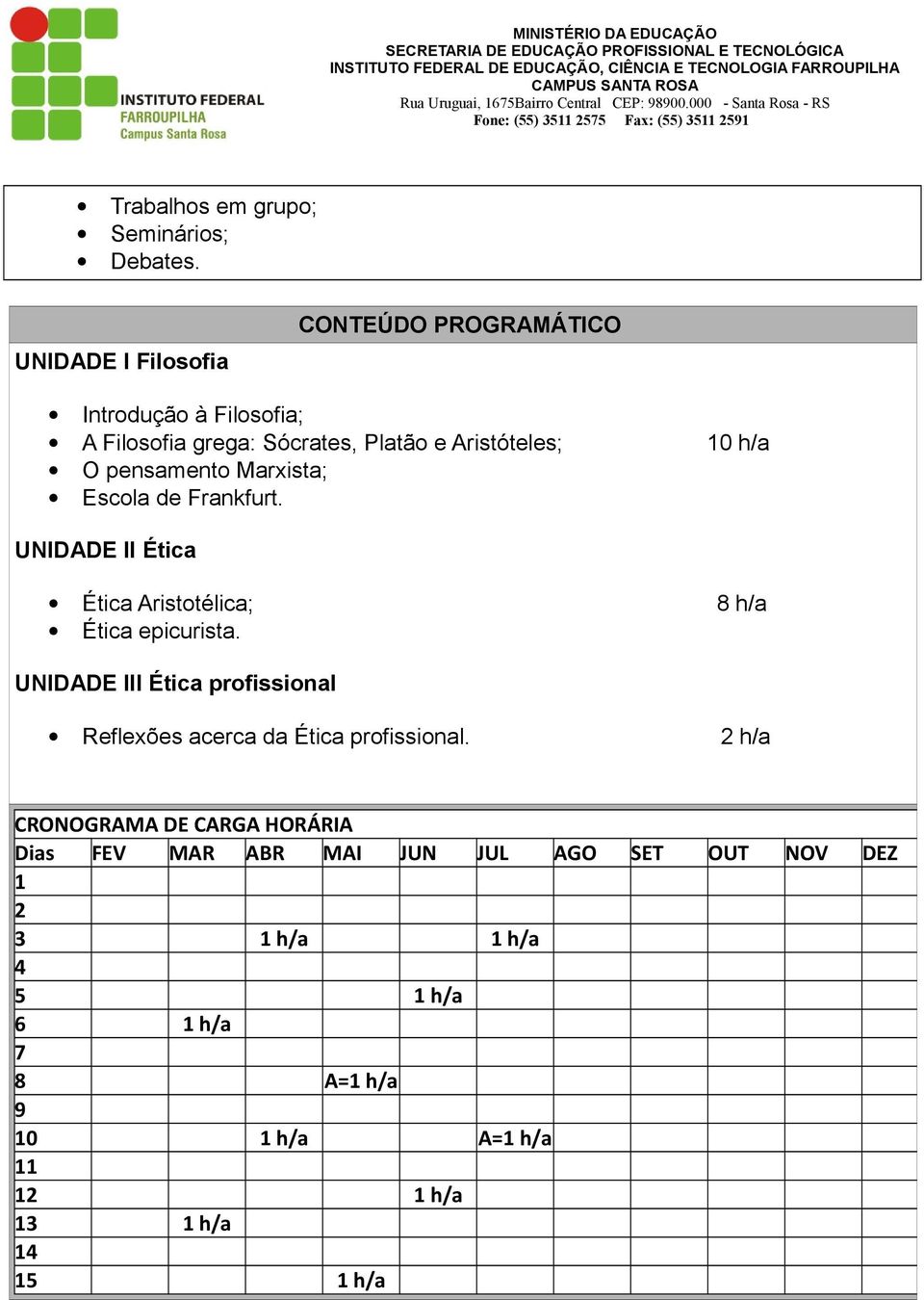 pensamento Marxista; Escola de Frankfurt. UNIDADE II Ética Ética Aristotélica; 8 h/a Ética epicurista.