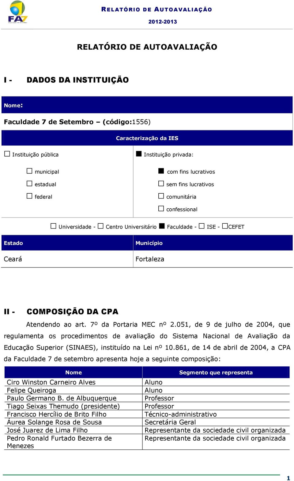 7º da Portaria MEC nº 2.051, de 9 de julho de 2004, que regulamenta os procedimentos de avaliação do Sistema Nacional de Avaliação da Educação Superior (SINAES), instituído na Lei nº 10.