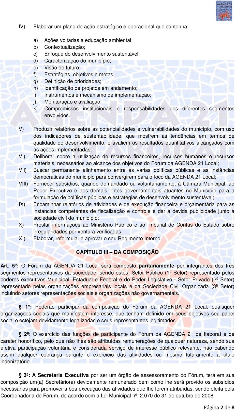 e avaliação; k) Compromissos institucionais e responsabilidades dos diferentes segmentos envolvidos.