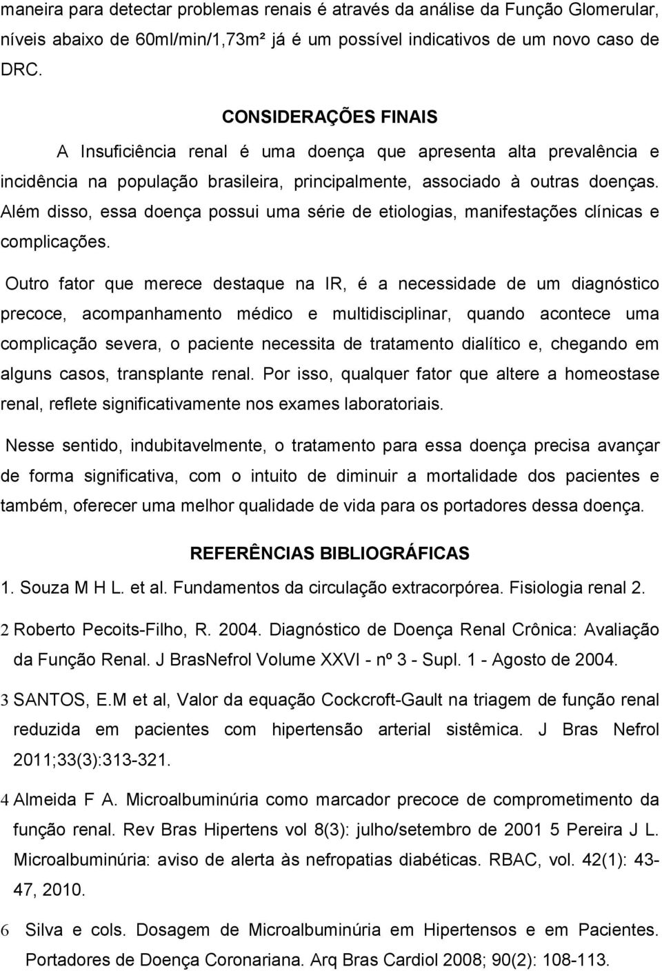 Além disso, essa doença possui uma série de etiologias, manifestações clínicas e complicações.