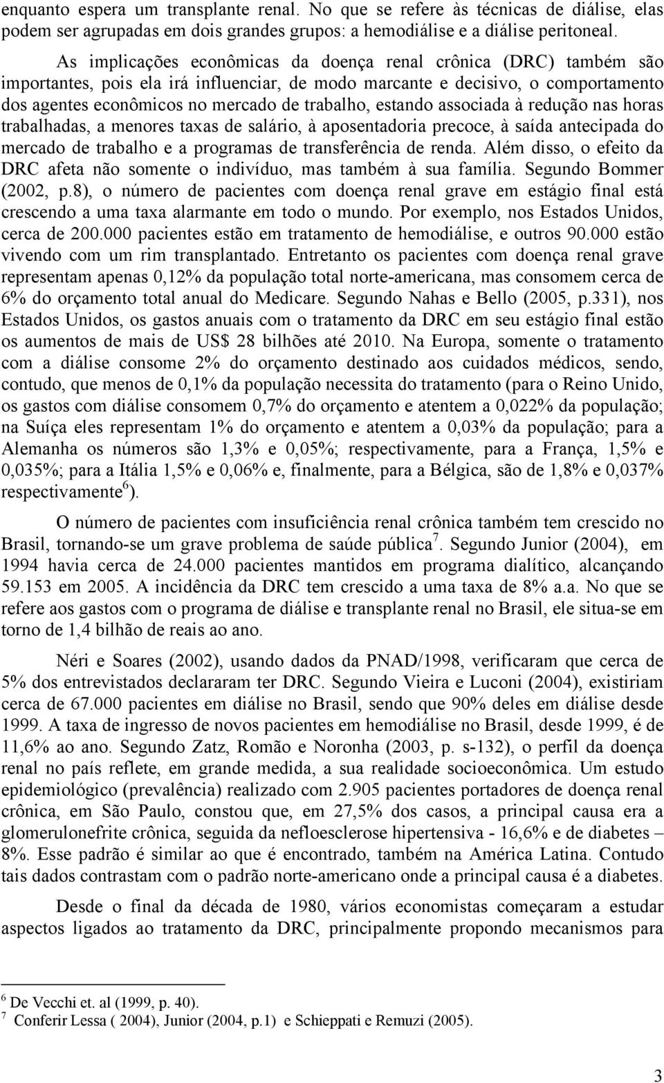 assocada à redução nas horas trabalhadas, a menores taxas de saláro, à aposentadora precoce, à saída antecpada do mercado de trabalho e a programas de transferênca de renda.