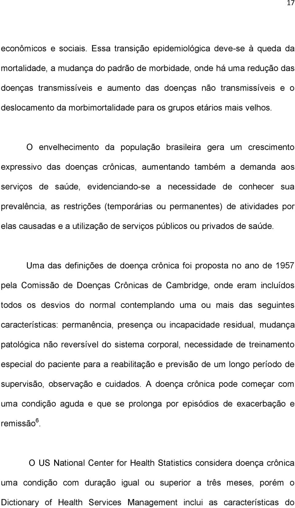 deslocamento da morbimortalidade para os grupos etários mais velhos.