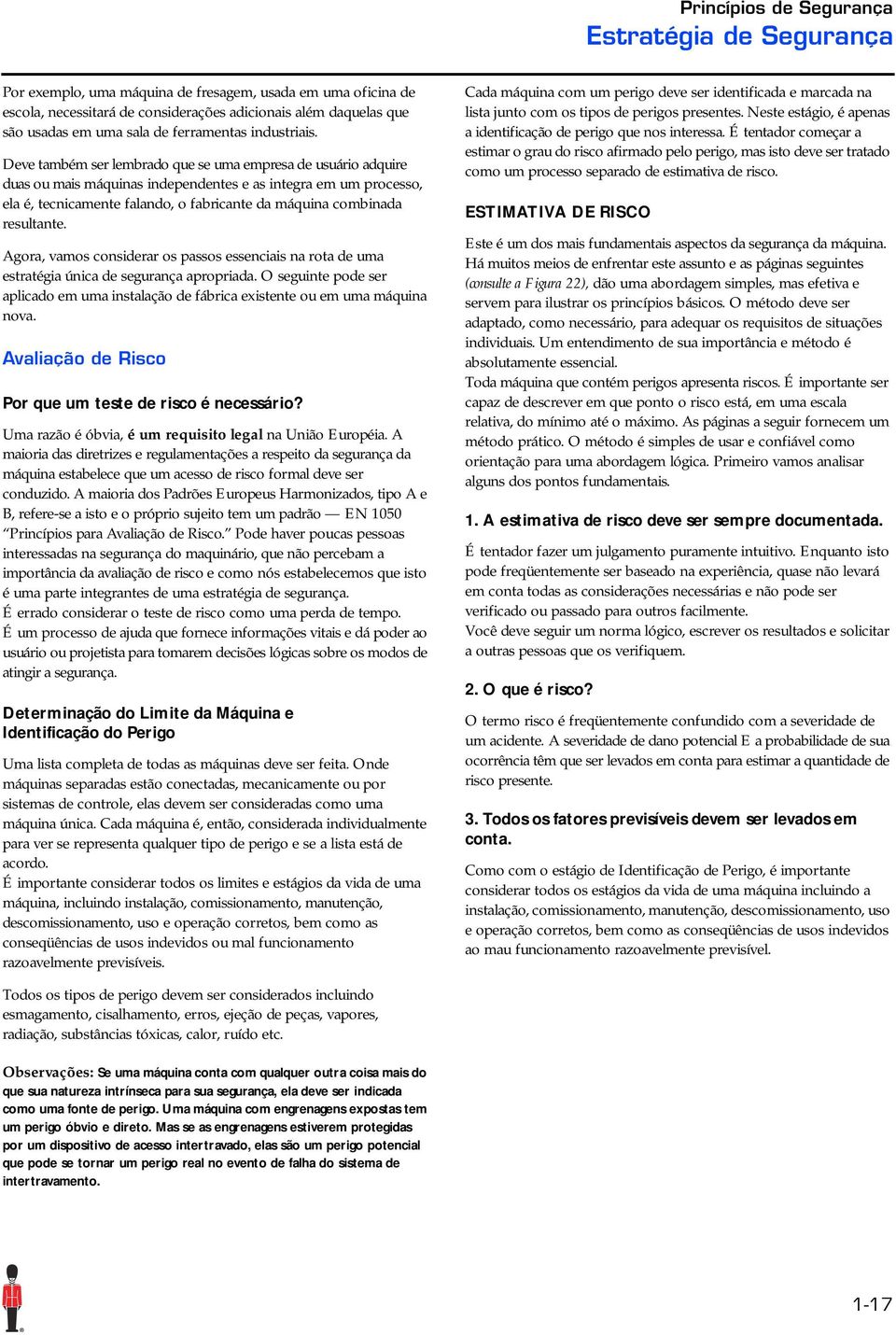 Deve também ser lembrado que se uma empresa de usuário adquire duas ou mais máquinas independentes e as integra em um processo, ela é, tecnicamente falando, o fabricante da máquina combinada