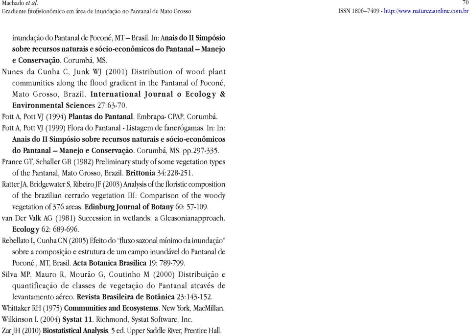 International Journal o Ecolog y & Environmental Sciences 27:63-70. Pott A, Pott VJ (1994) Plantas do Pantanal. Embrapa- CPAP, Corumbá.