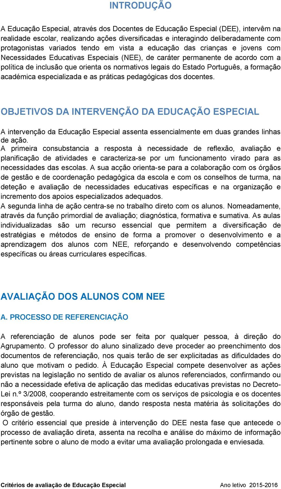 Estado Português, a formação académica especializada e as práticas pedagógicas dos docentes.