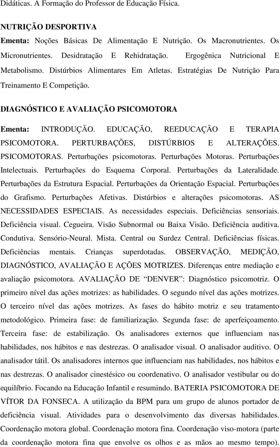 EDUCAÇÃO, REEDUCAÇÃO E TERAPIA PSICOMOTORA. PERTURBAÇÕES, DISTÚRBIOS E ALTERAÇÕES. PSICOMOTORAS. Perturbações psicomotoras. Perturbações Motoras. Perturbações Intelectuais.