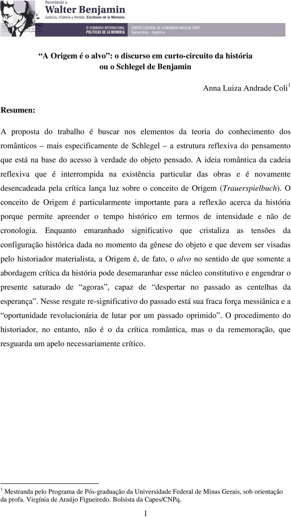 A ideia romântica da cadeia reflexiva que é interrompida na existência particular das obras e é novamente desencadeada pela crítica lança luz sobre o conceito de Origem (Trauerspielbuch).