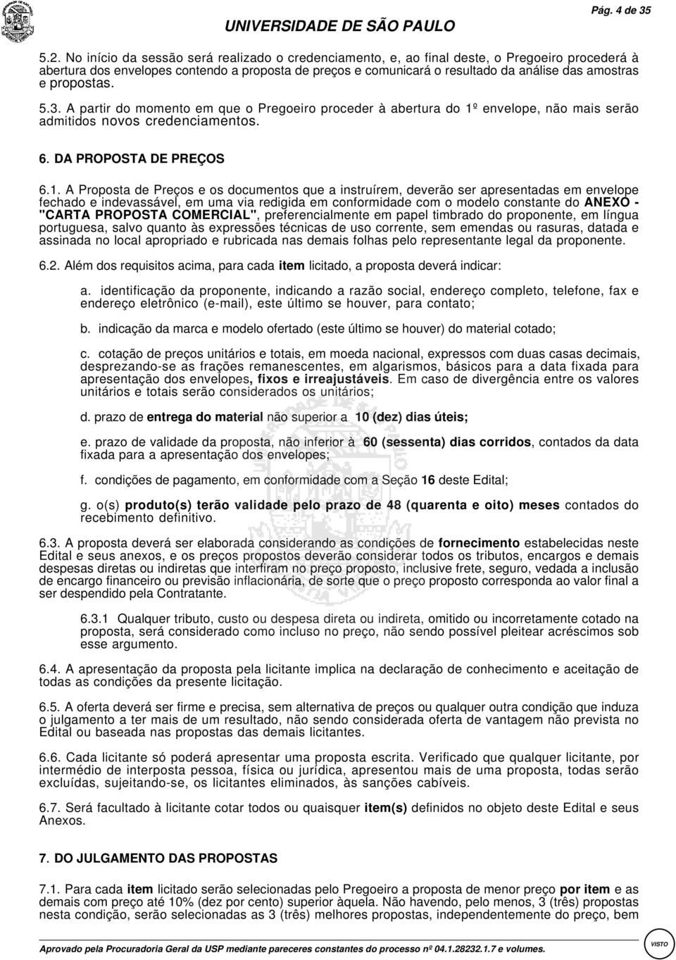 propostas. 5.3.A partir do momento em que o Pregoeiro proceder à abertura do 1º