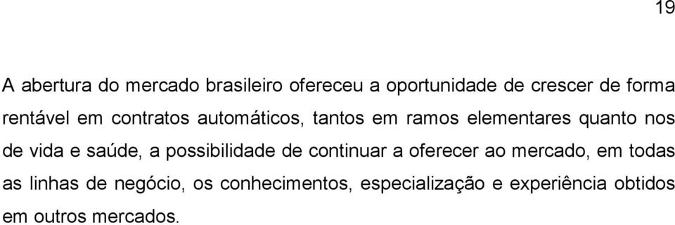 e saúde, a possibilidade de continuar a oferecer ao mercado, em todas as linhas