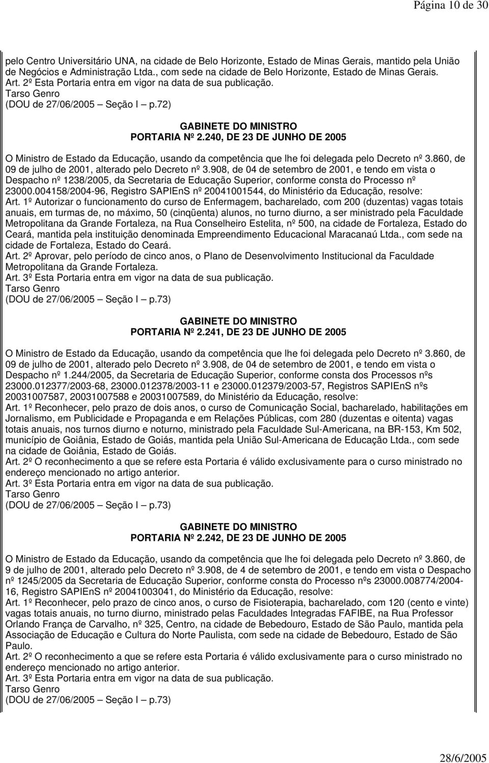 240, DE 23 DE JUNHO DE 2005 Despacho nº 1238/2005, da Secretaria de Educação Superior, conforme consta do Processo nº 23000.