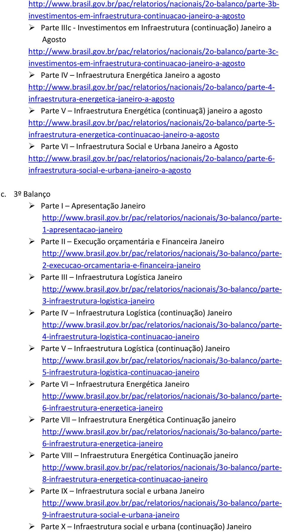 br/pac/relatorios/nacionais/2o balanco/parte 3cinvestimentos em infraestrutura continuacao janeiro a agosto Parte IV Infraestrutura Energética Janeiro a agosto br/pac/relatorios/nacionais/2o