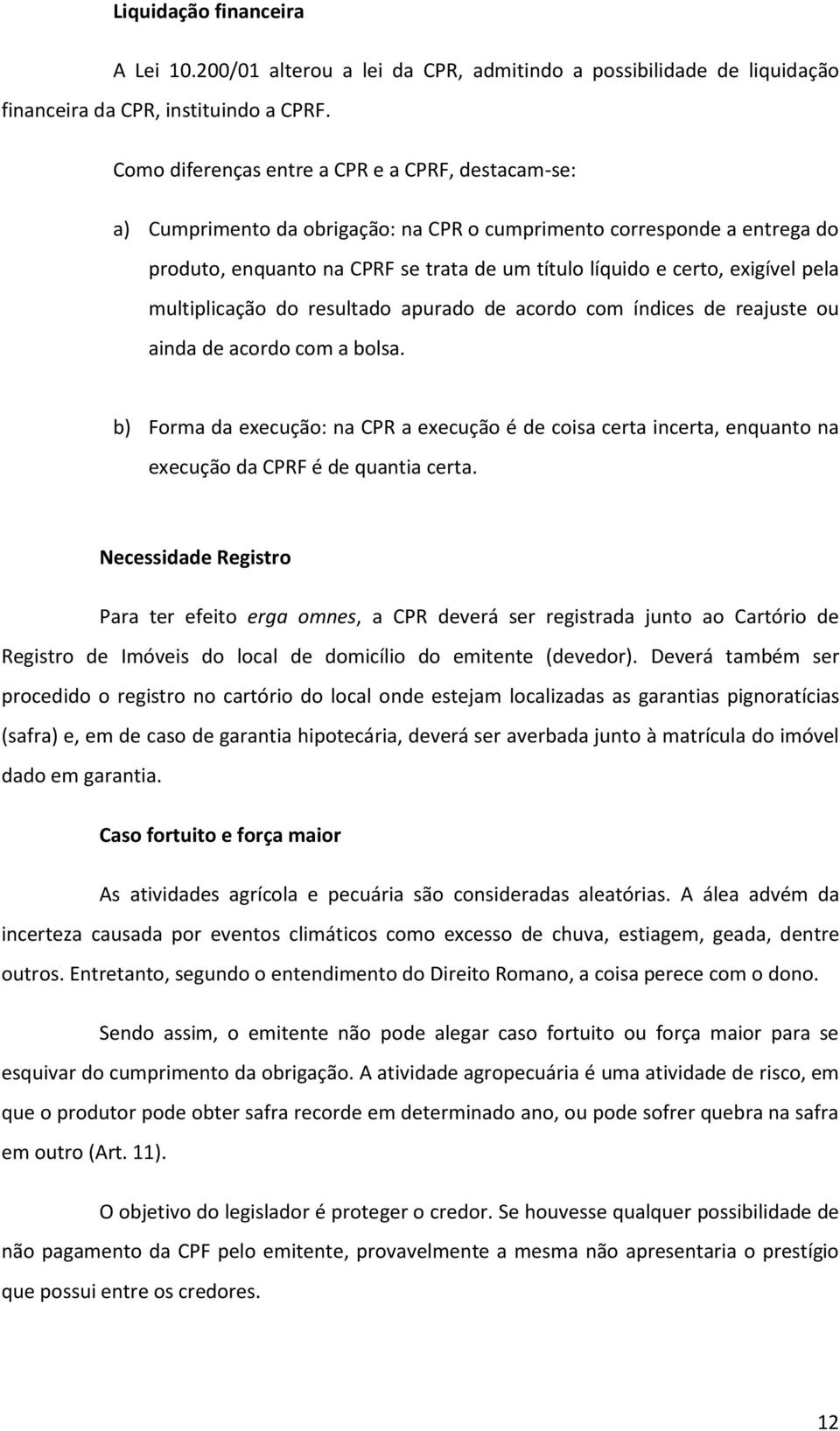 pela multiplicação do resultado apurado de acordo com índices de reajuste ou ainda de acordo com a bolsa.