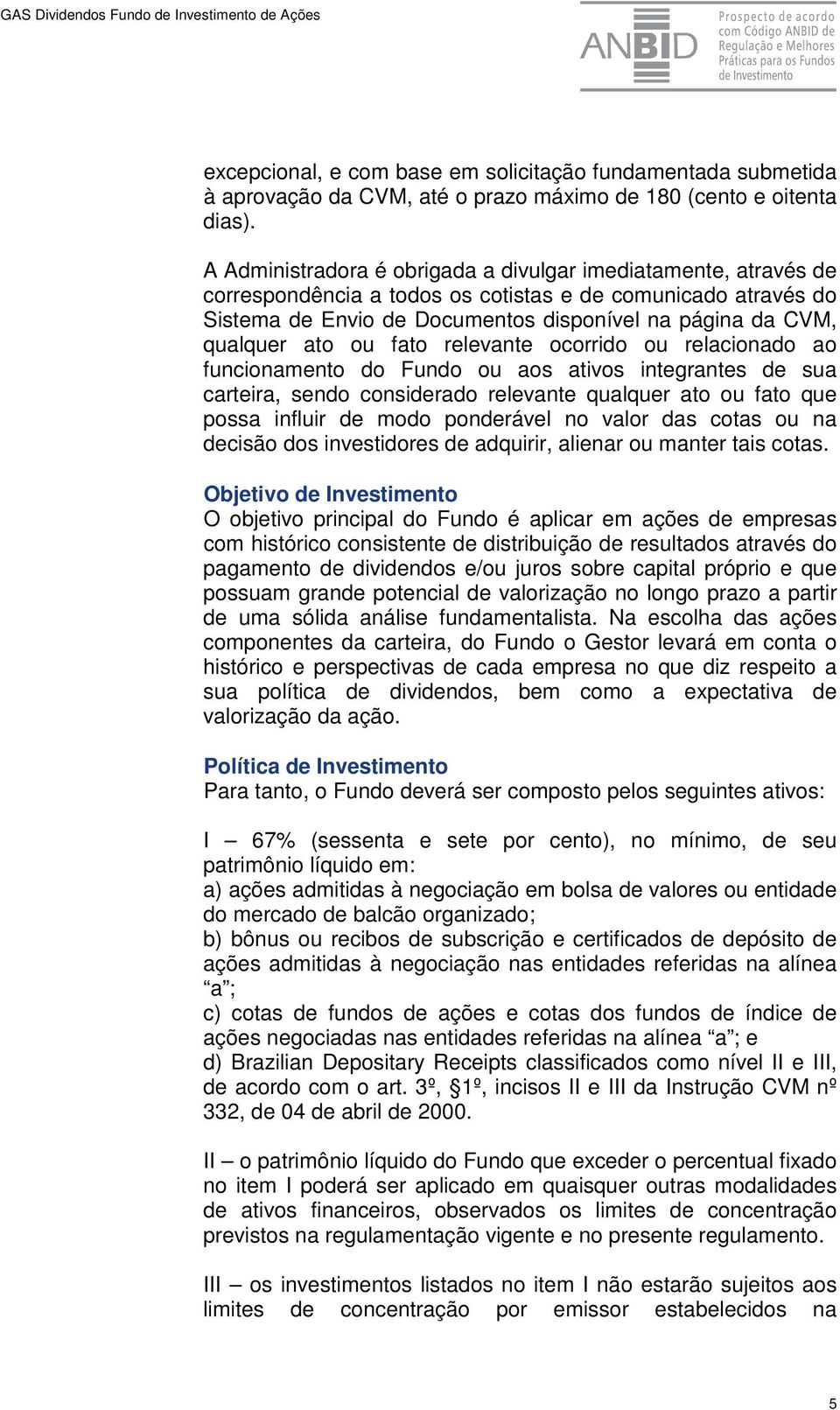 ato ou fato relevante ocorrido ou relacionado ao funcionamento do Fundo ou aos ativos integrantes de sua carteira, sendo considerado relevante qualquer ato ou fato que possa influir de modo