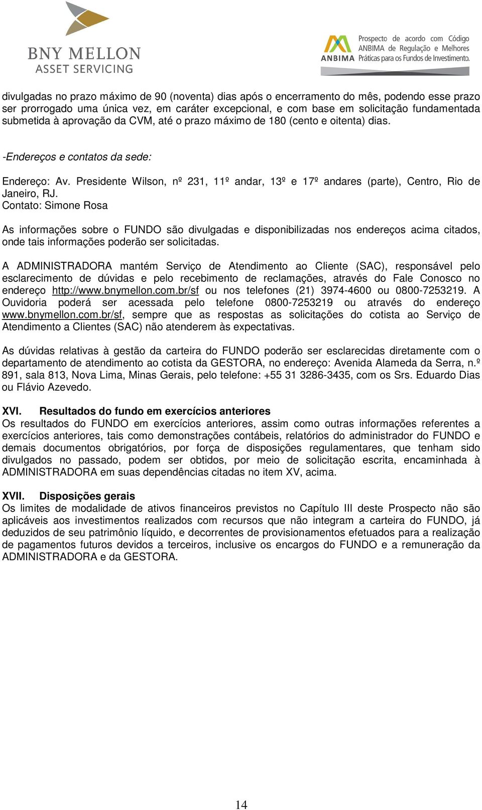 Presidente Wilson, nº 231, 11º andar, 13º e 17º andares (parte), Centro, Rio de Janeiro, RJ.