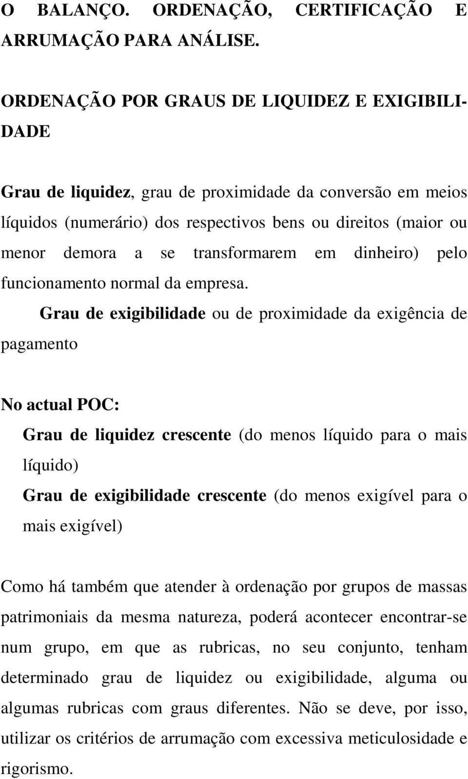 transformarem em dinheiro) pelo funcionamento normal da empresa.