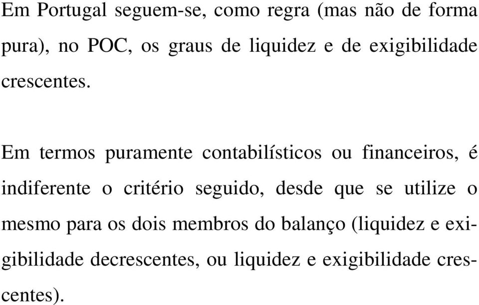 Em termos puramente contabilísticos ou financeiros, é indiferente o critério seguido,