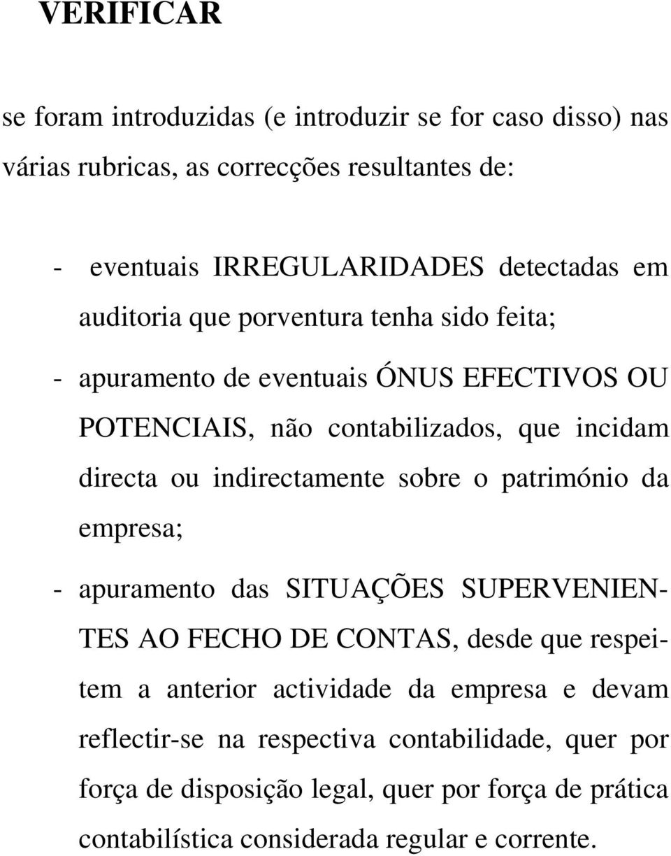 indirectamente sobre o património da empresa; - apuramento das SITUAÇÕES SUPERVENIEN- TES AO FECHO DE CONTAS, desde que respeitem a anterior actividade da