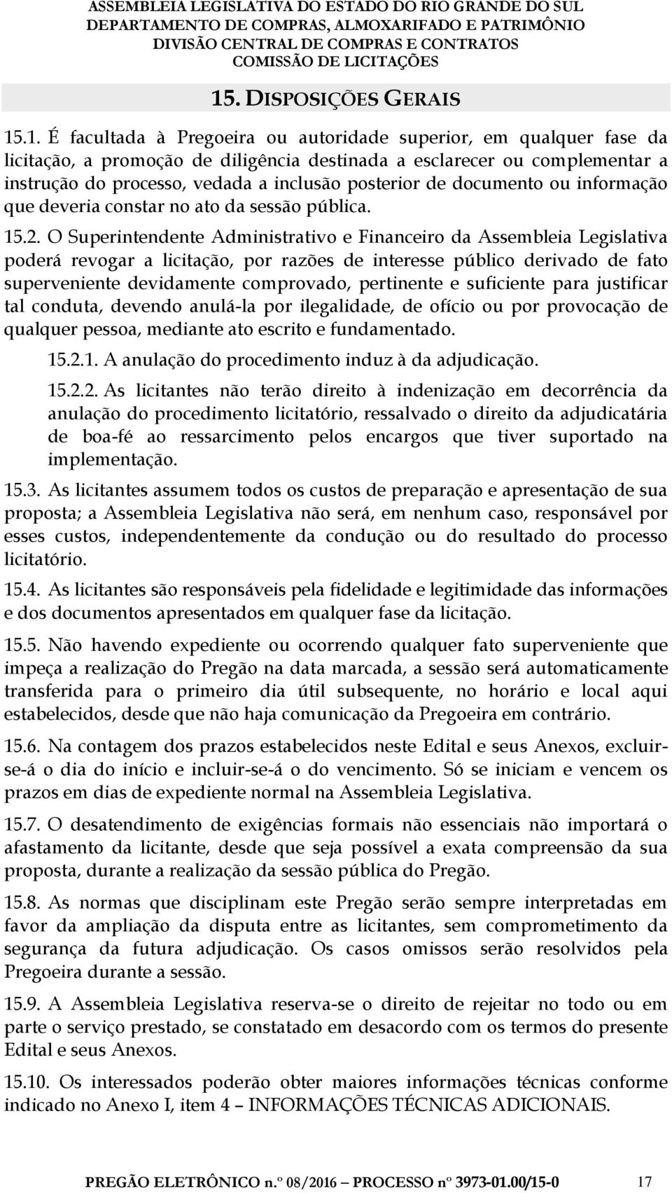 O Superintendente Administrativo e Financeiro da Assembleia Legislativa poderá revogar a licitação, por razões de interesse público derivado de fato superveniente devidamente comprovado, pertinente e