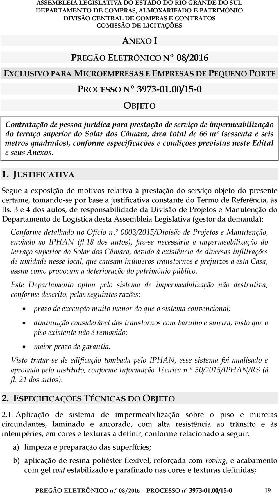 especificações e condições previstas neste Edital e seus Anexos. 1.