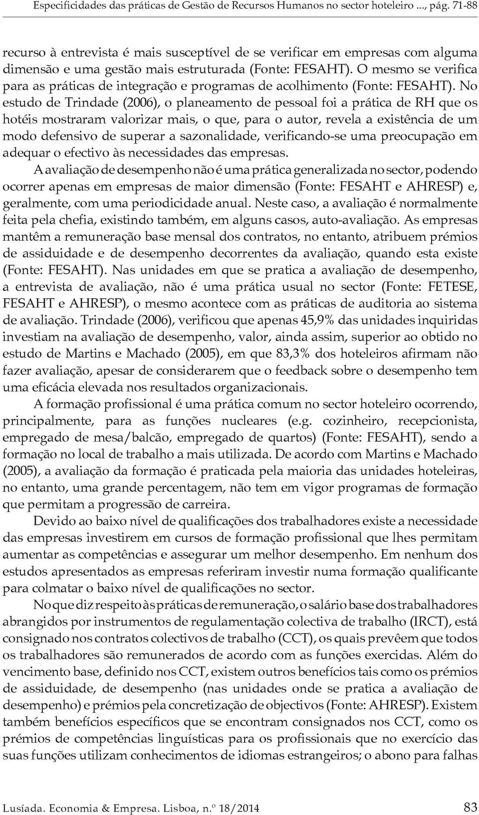 O mesmo se verifica para as práticas de integração e programas de acolhimento (Fonte: FESAHT).