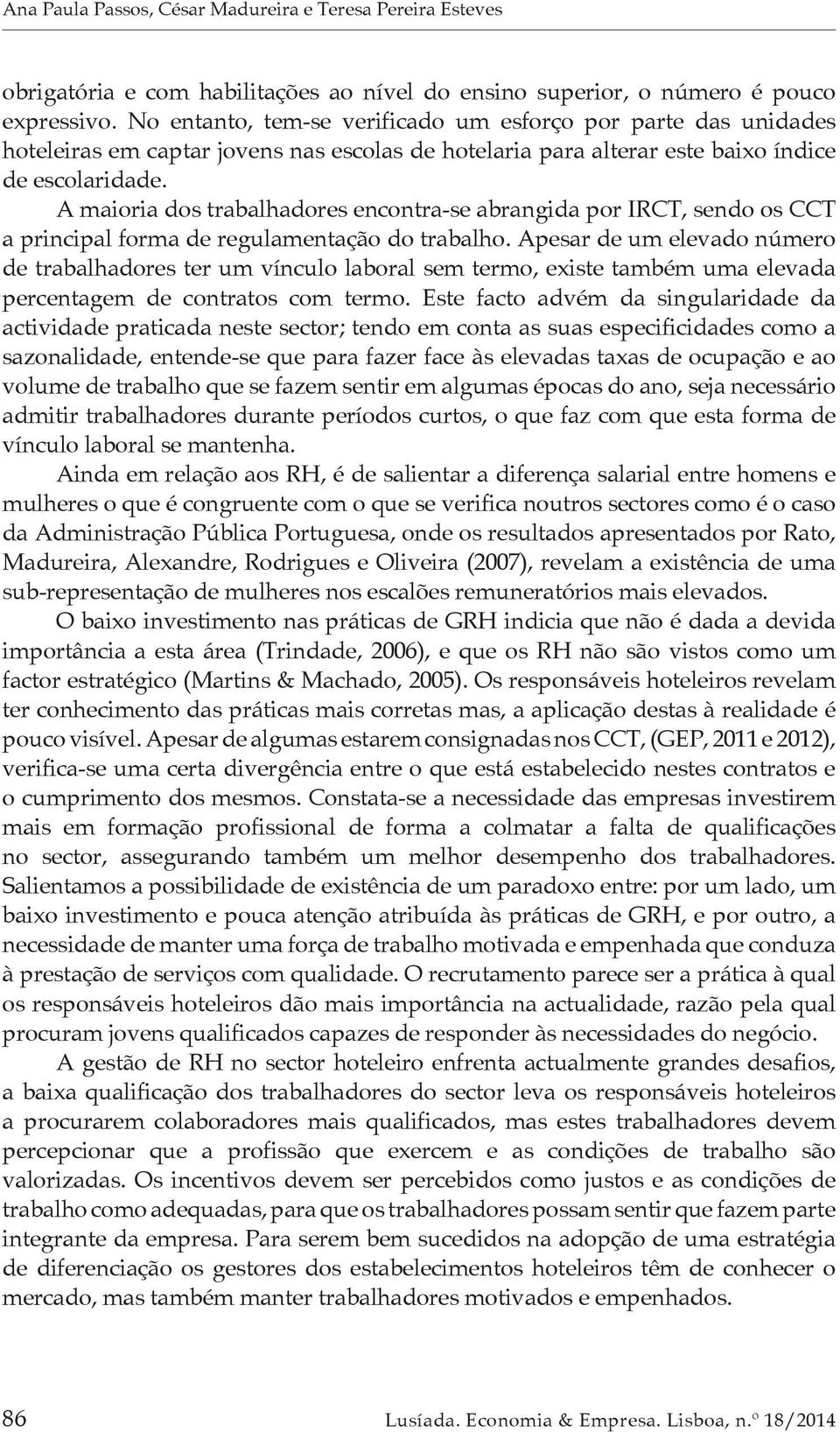 A maioria dos trabalhadores encontra-se abrangida por IRCT, sendo os CCT a principal forma de regulamentação do trabalho.