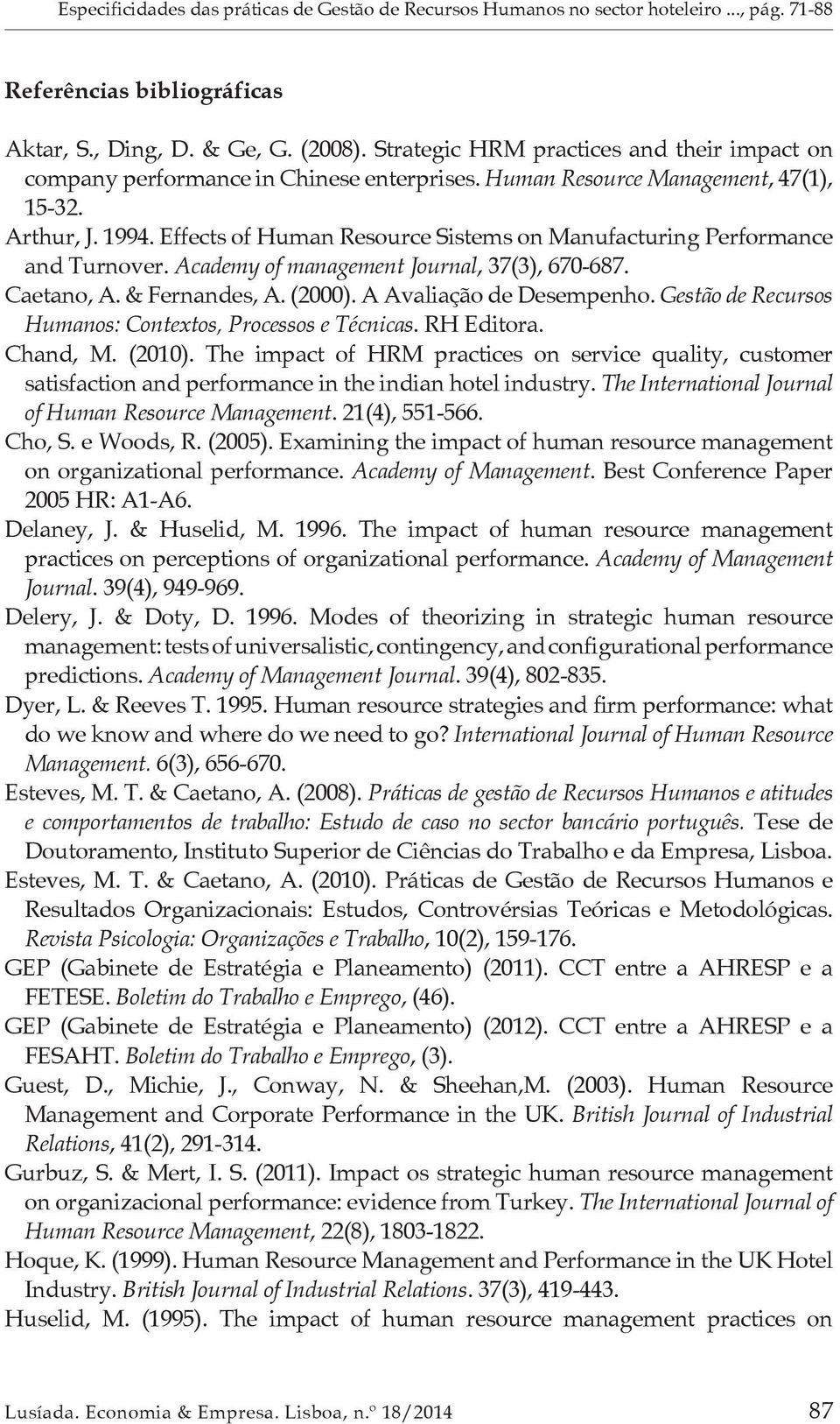 Effects of Human Resource Sistems on Manufacturing Performance and Turnover. Academy of management Journal, 37(3), 670-687. Caetano, A. & Fernandes, A. (2000). A Avaliação de Desempenho.