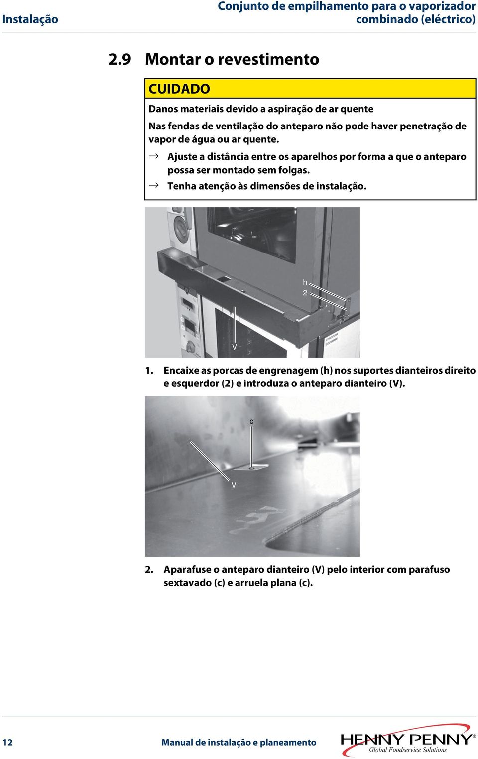 vapor de água ou ar quente. Ajuste a distância entre os aparelhos por forma a que o anteparo possa ser montado sem folgas.