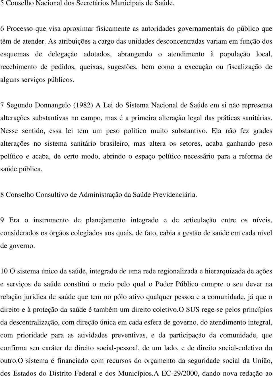 como a execução ou fiscalização de alguns serviços públicos.