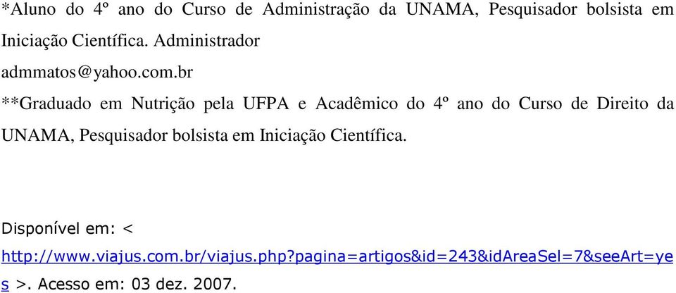 br **Graduado em Nutrição pela UFPA e Acadêmico do 4º ano do Curso de Direito da UNAMA,