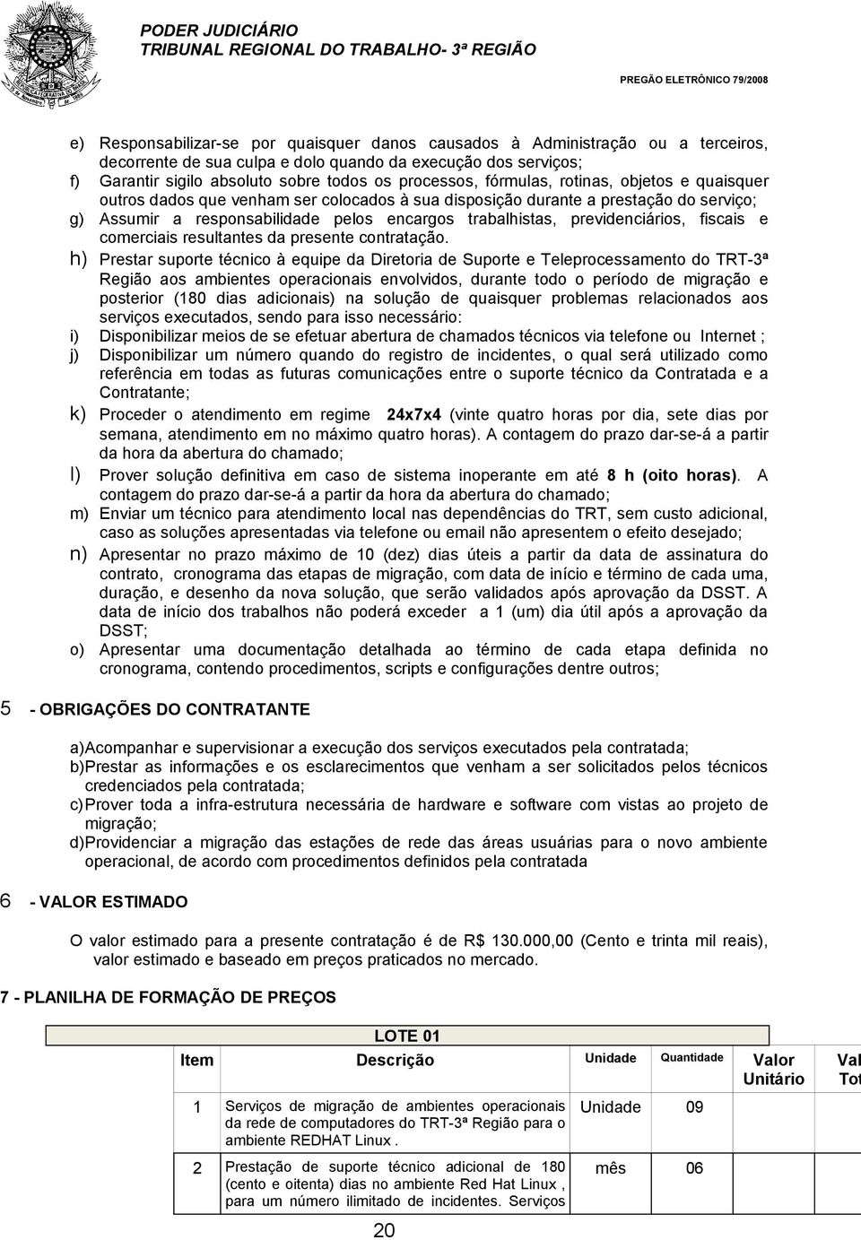 previdenciários, fiscais e comerciais resultantes da presente contratação.