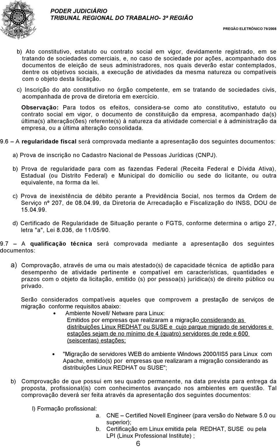 c) Inscrição do ato constitutivo no órgão competente, em se tratando de sociedades civis, acompanhada de prova de diretoria em exercício.