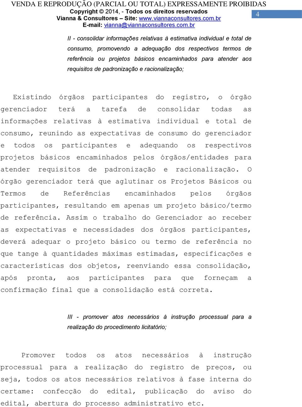 de consumo, reunindo as expectativas de consumo do gerenciador e todos os participantes e adequando os respectivos projetos básicos encaminhados pelos órgãos/entidades para atender requisitos de