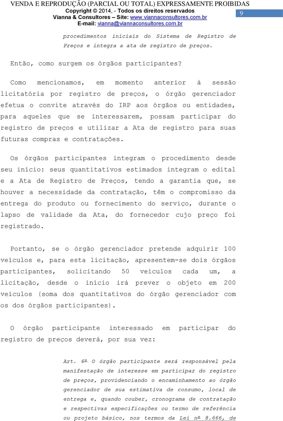 possam participar do registro de preços e utilizar a Ata de registro para suas futuras compras e contratações.