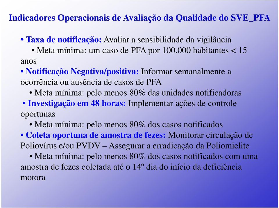 Investigação em 48 horas: Implementar ações de controle oportunas Meta mínima: pelo menos 80% dos casos notificados Coleta oportuna de amostra de fezes: Monitorar circulação