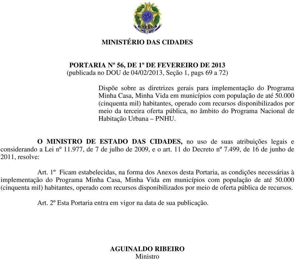 000 (cinquenta mil) habitantes, operado com recursos disponibilizados por meio da terceira oferta pública, no âmbito do Programa Nacional de Habitação Urbana PNHU.