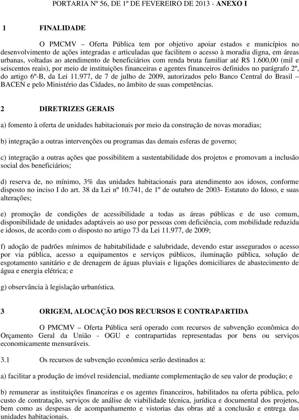 600,00 (mil e seiscentos reais), por meio de instituições financeiras e agentes financeiros definidos no parágrafo 2º, do artigo 6º-B, da Lei 11.