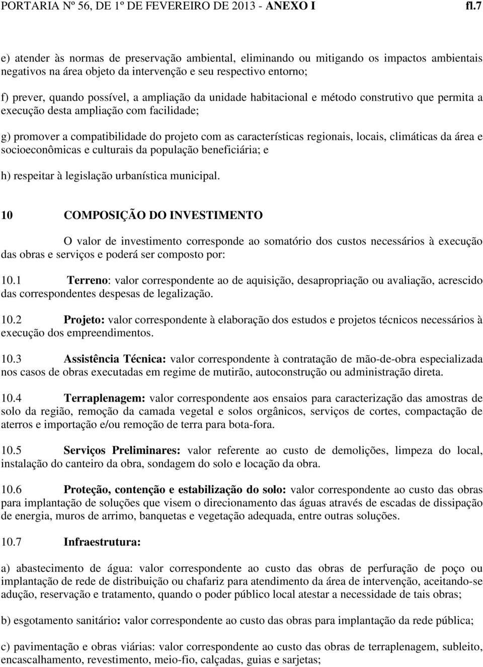 climáticas da área e socioeconômicas e culturais da população beneficiária; e h) respeitar à legislação urbanística municipal.