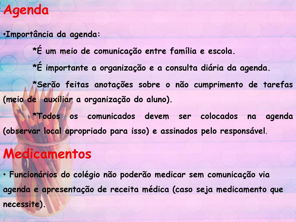 *Serão feitas anotações sobre o não cumprimento de tarefas (meio de auxiliar a organização do aluno).