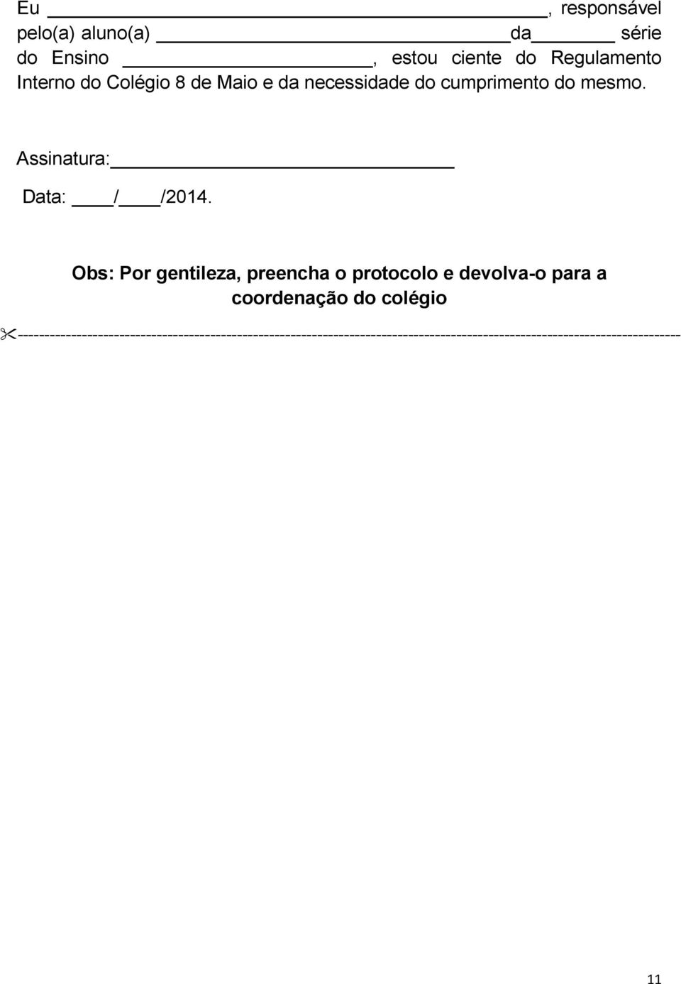 Obs: Por gentileza, preencha o protocolo e devolva-o para a coordenação do colégio