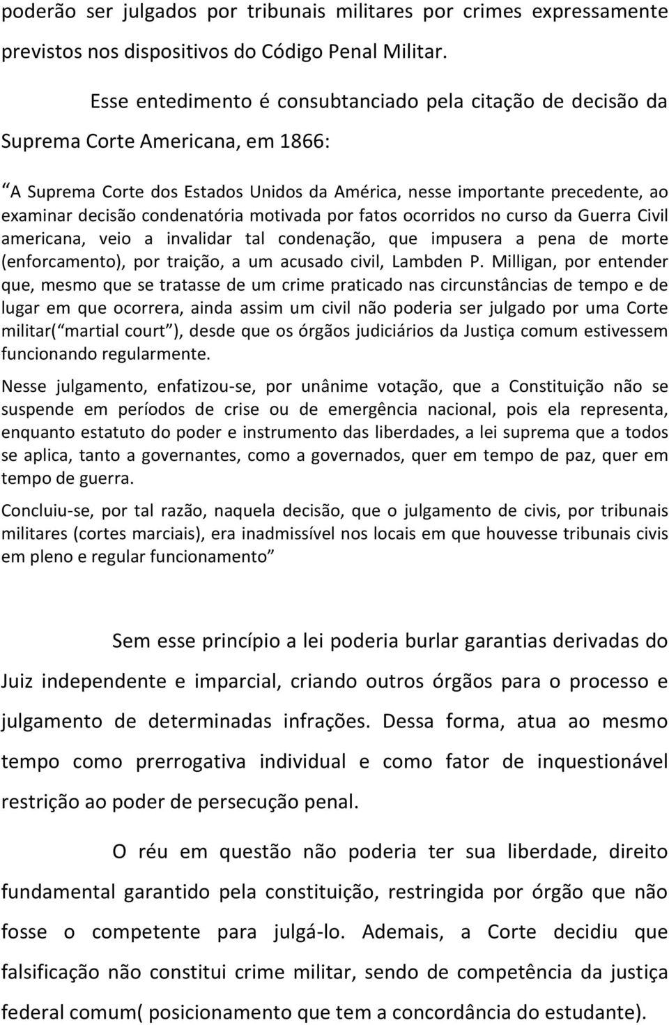 condenatória motivada por fatos ocorridos no curso da Guerra Civil americana, veio a invalidar tal condenação, que impusera a pena de morte (enforcamento), por traição, a um acusado civil, Lambden P.