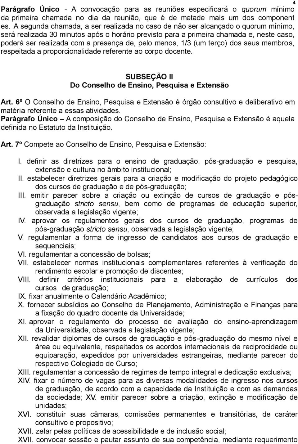 presença de, pelo menos, 1/3 (um terço) dos seus membro s, respeitada a proporcionalidade referente ao corpo docente. SUBSEÇÃO II Do Conselho de Ensino, Pesquisa e Extensão Art.