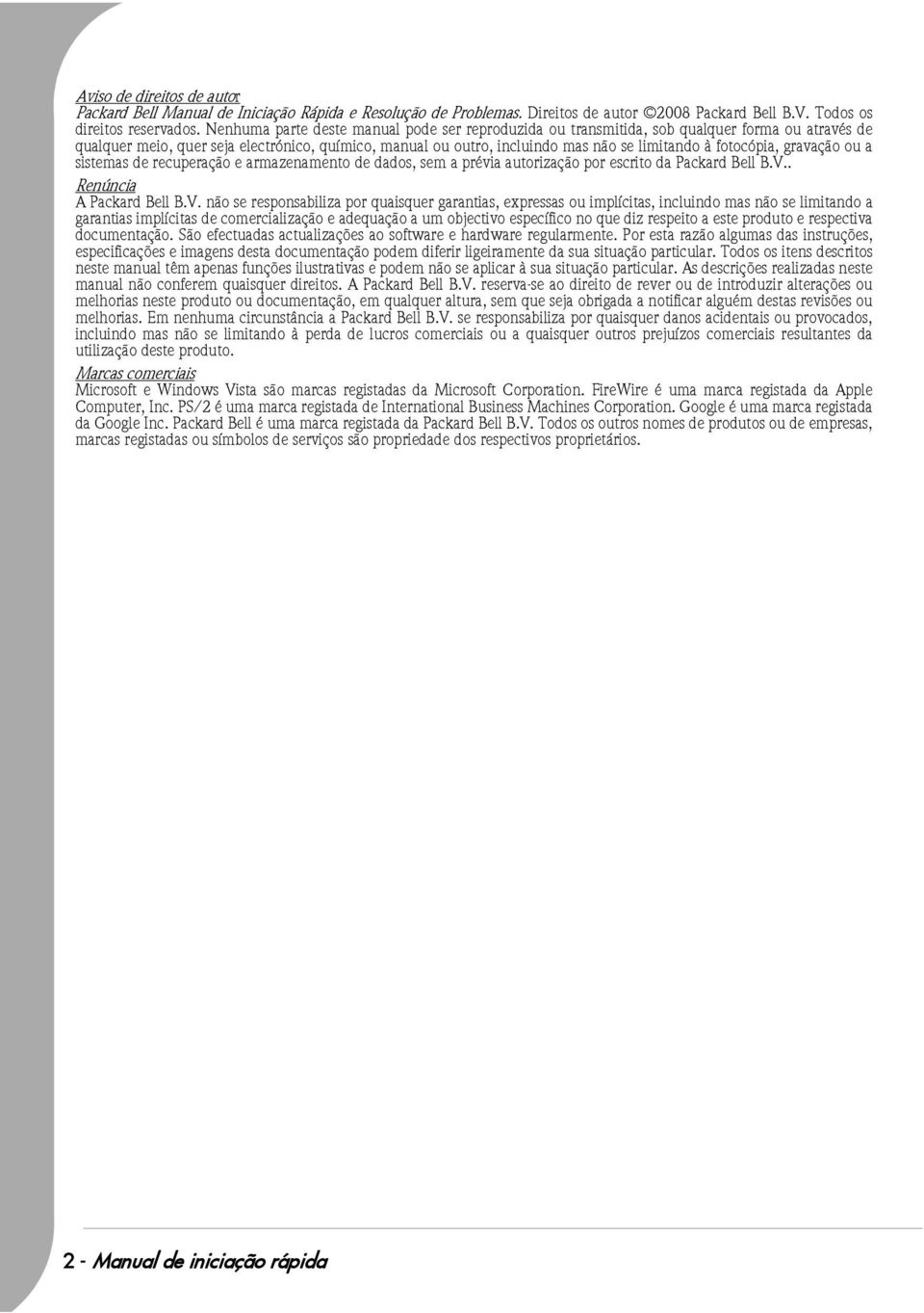 fotocópia, gravação ou a sistemas de recuperação e armazenamento de dados, sem a prévia autorização por escrito da Packard Bell B.V.