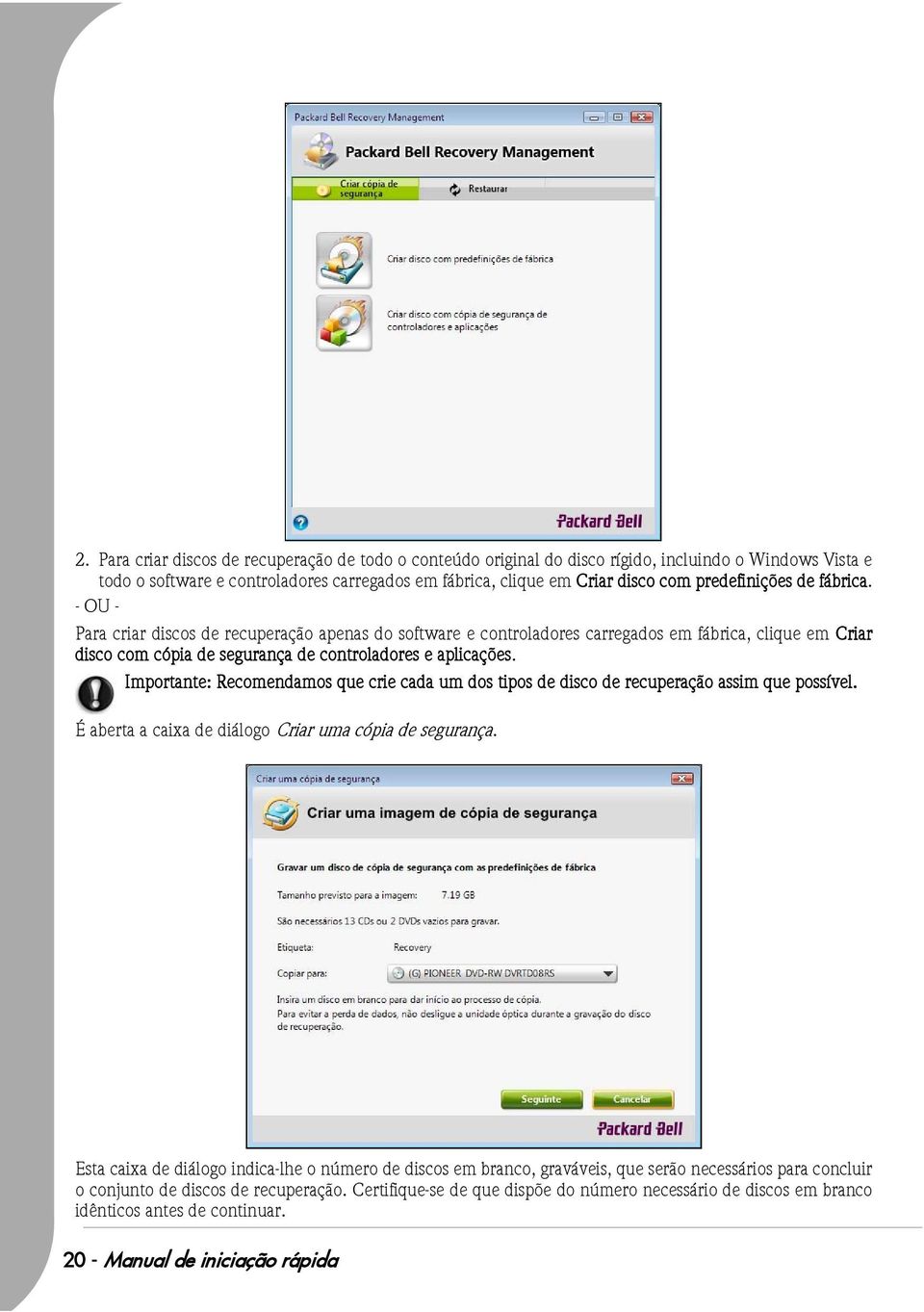 Importante: Recomendamos que crie cada um dos tipos de disco de recuperação assim que possível. É aberta a caixa de diálogo Criar uma cópia de segurança.